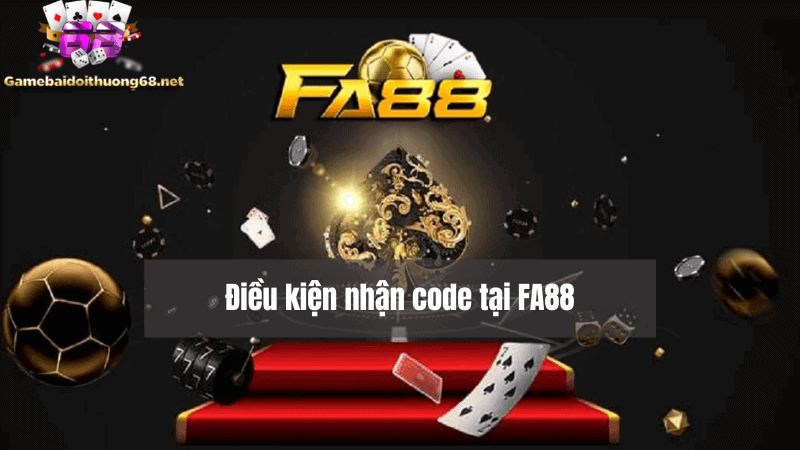 Điều kiện tham gia nhận FA88 code