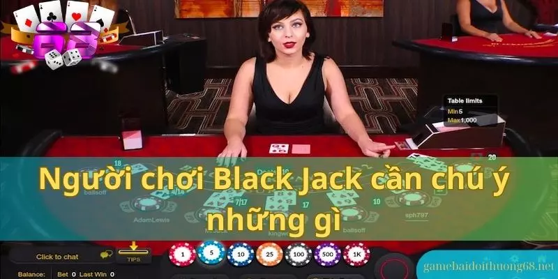 Chú ý khi chơi Blackjack, anh em cần tuân thủ